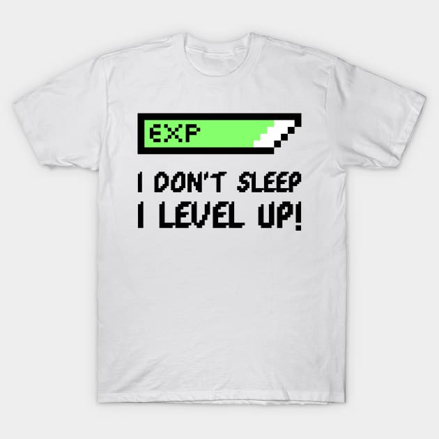 I don't sleep I level up T-Shirt by RelatableTees